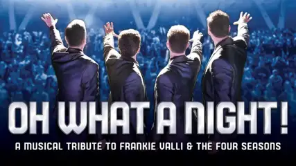 Oh What A Night! A Musical Tribute to Frankie Valli & The Four Seasons